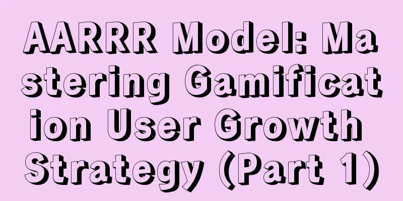 AARRR Model: Mastering Gamification User Growth Strategy (Part 1)