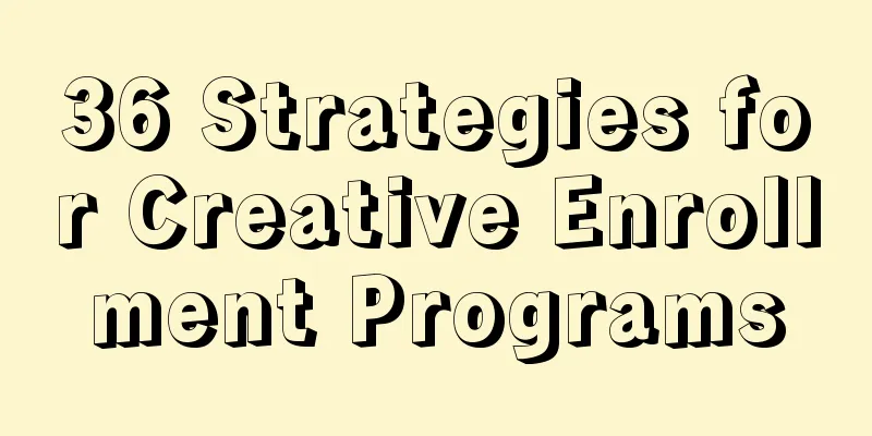 36 Strategies for Creative Enrollment Programs