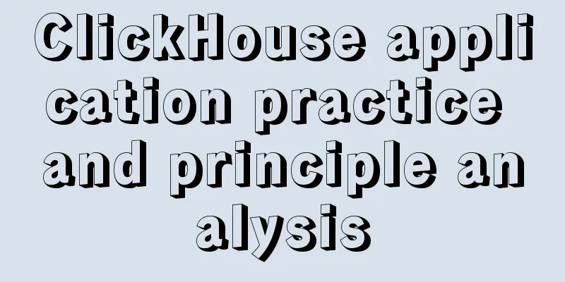 ClickHouse application practice and principle analysis