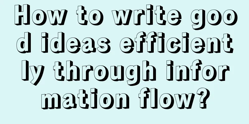 How to write good ideas efficiently through information flow?