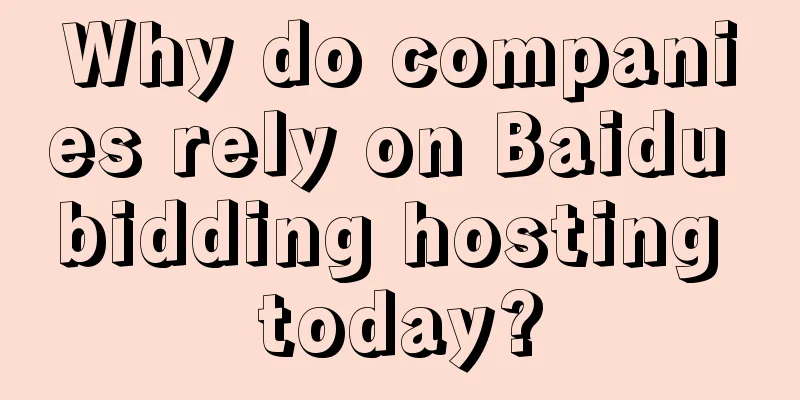 Why do companies rely on Baidu bidding hosting today?