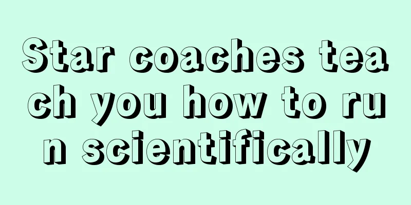 Star coaches teach you how to run scientifically