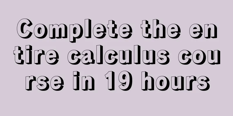 Complete the entire calculus course in 19 hours