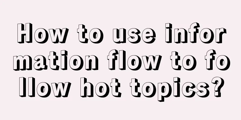 How to use information flow to follow hot topics?