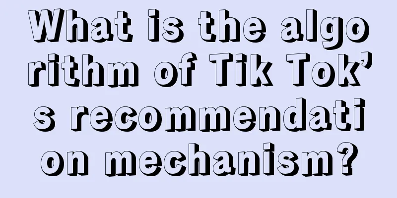 What is the algorithm of Tik Tok’s recommendation mechanism?