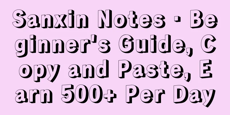 Sanxin Notes · Beginner's Guide, Copy and Paste, Earn 500+ Per Day