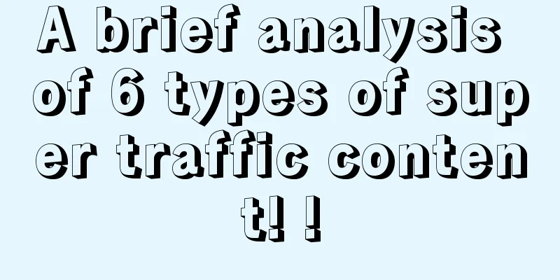 A brief analysis of 6 types of super traffic content! !