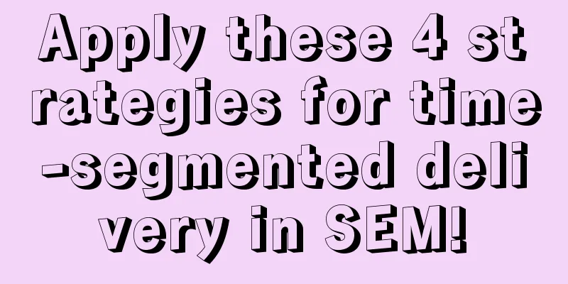 Apply these 4 strategies for time-segmented delivery in SEM!