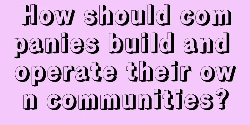 How should companies build and operate their own communities?