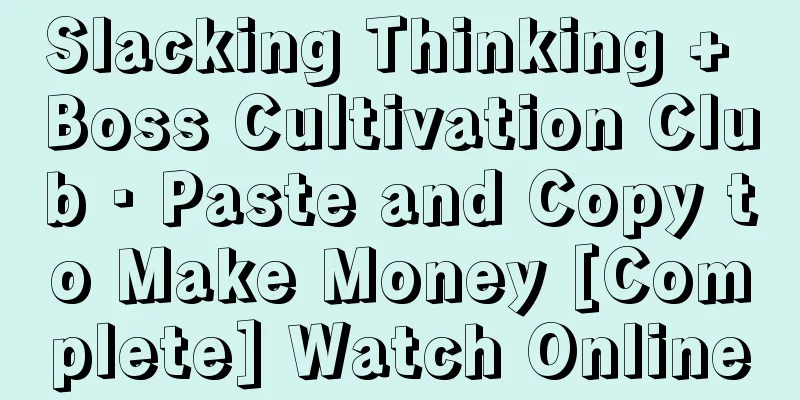 Slacking Thinking + Boss Cultivation Club · Paste and Copy to Make Money [Complete] Watch Online