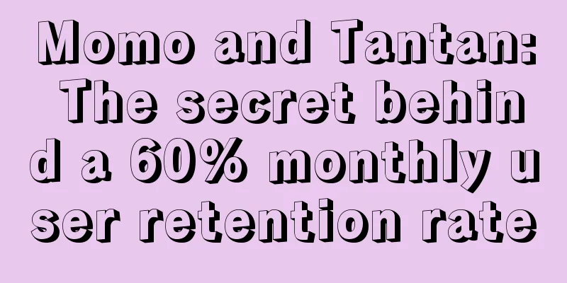 Momo and Tantan: The secret behind a 60% monthly user retention rate