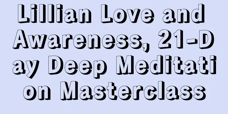 Lillian Love and Awareness, 21-Day Deep Meditation Masterclass