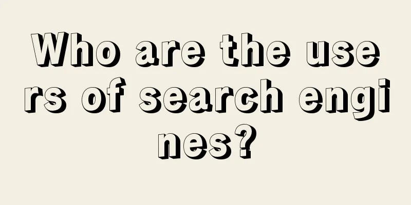 Who are the users of search engines?