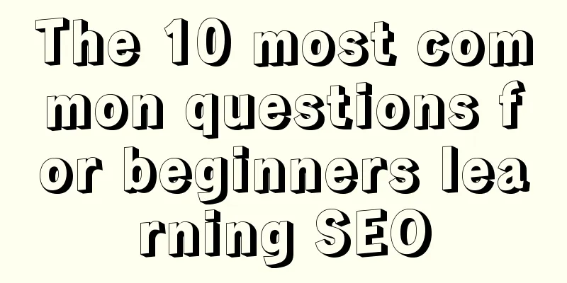 The 10 most common questions for beginners learning SEO