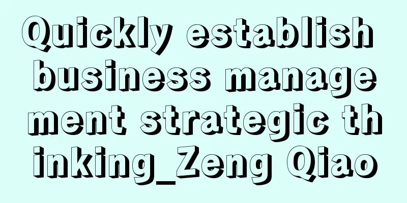 Quickly establish business management strategic thinking_Zeng Qiao