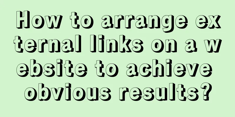 How to arrange external links on a website to achieve obvious results?