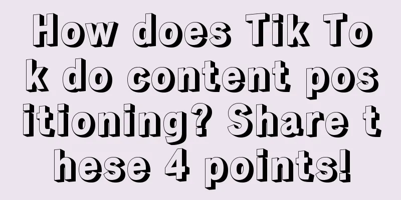 How does Tik Tok do content positioning? Share these 4 points!