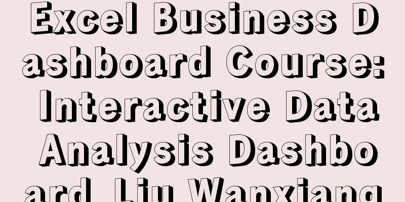 Excel Business Dashboard Course: Interactive Data Analysis Dashboard_Liu Wanxiang