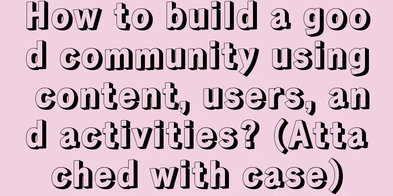 How to build a good community using content, users, and activities? (Attached with case)