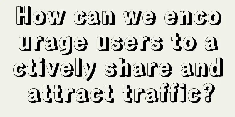 How can we encourage users to actively share and attract traffic?