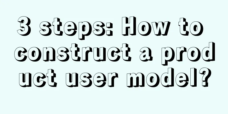 3 steps: How to construct a product user model?