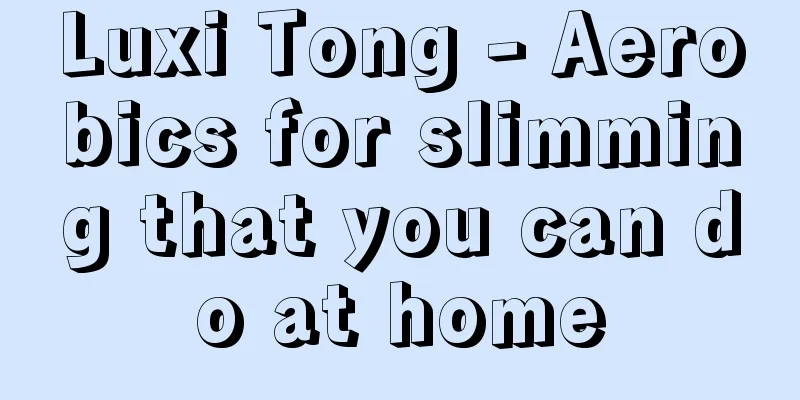 Luxi Tong - Aerobics for slimming that you can do at home