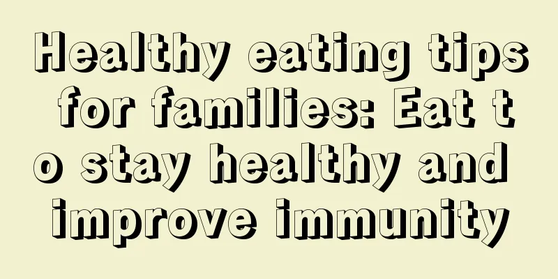 Healthy eating tips for families: Eat to stay healthy and improve immunity