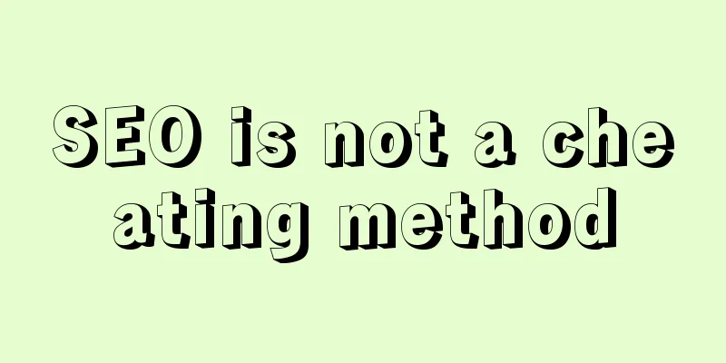 SEO is not a cheating method