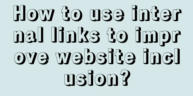 How to use internal links to improve website inclusion?