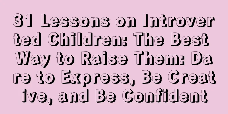 31 Lessons on Introverted Children: The Best Way to Raise Them: Dare to Express, Be Creative, and Be Confident