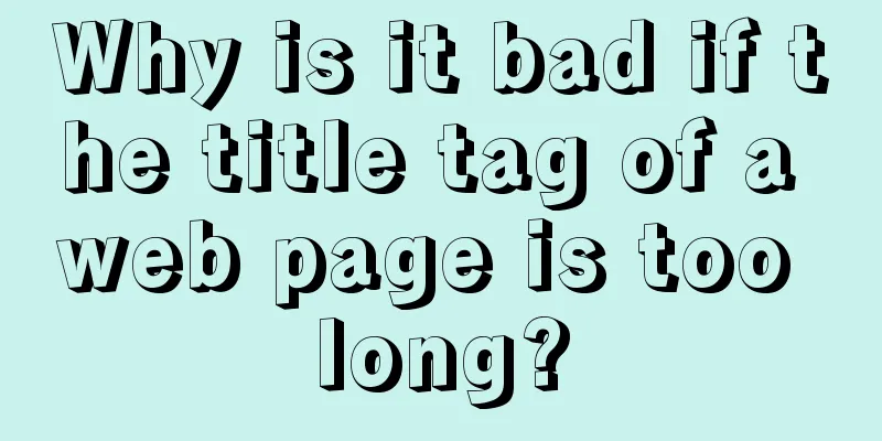 Why is it bad if the title tag of a web page is too long?