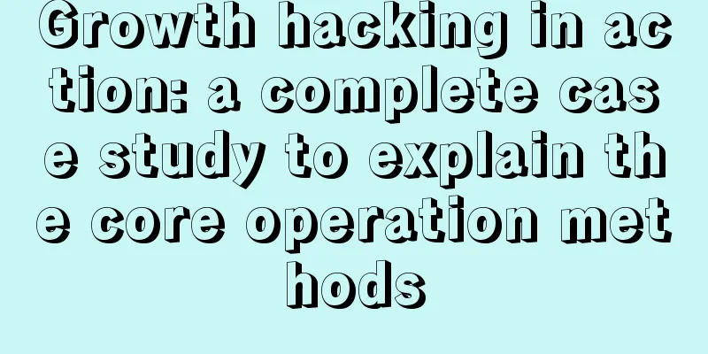 Growth hacking in action: a complete case study to explain the core operation methods