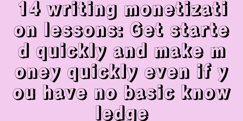 14 writing monetization lessons: Get started quickly and make money quickly even if you have no basic knowledge