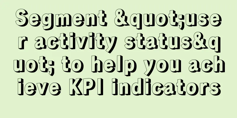 Segment "user activity status" to help you achieve KPI indicators