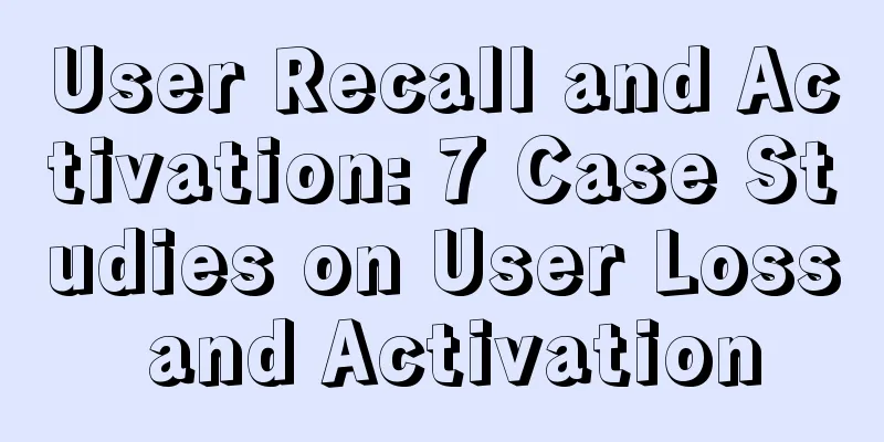 User Recall and Activation: 7 Case Studies on User Loss and Activation