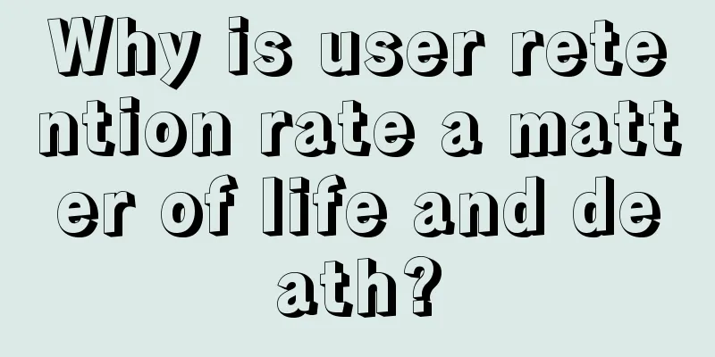 Why is user retention rate a matter of life and death?