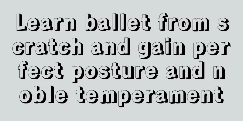 Learn ballet from scratch and gain perfect posture and noble temperament