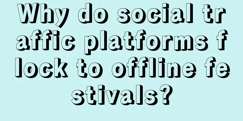 Why do social traffic platforms flock to offline festivals?