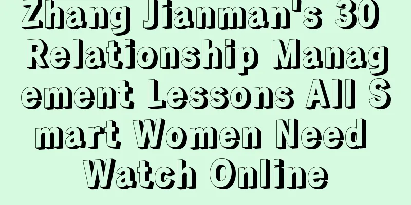 Zhang Jianman's 30 Relationship Management Lessons All Smart Women Need Watch Online