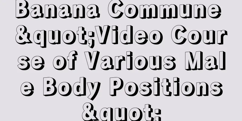 Banana Commune "Video Course of Various Male Body Positions"