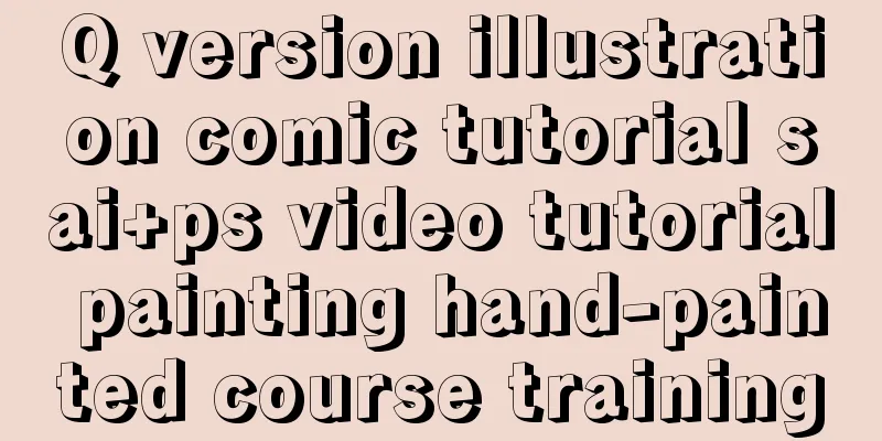 Q version illustration comic tutorial sai+ps video tutorial painting hand-painted course training