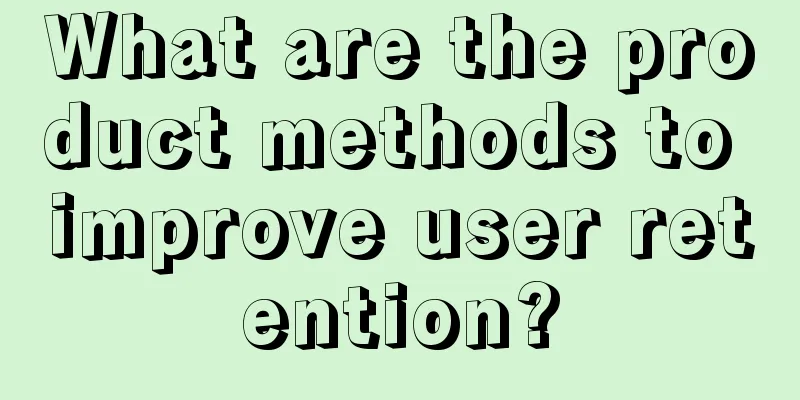 What are the product methods to improve user retention?