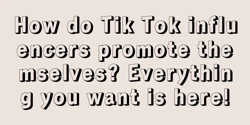 How do Tik Tok influencers promote themselves? Everything you want is here!