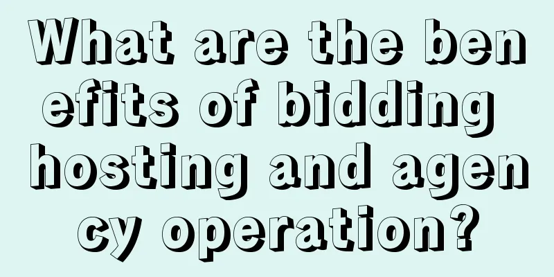 What are the benefits of bidding hosting and agency operation?