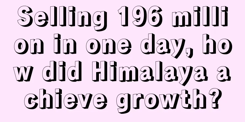 Selling 196 million in one day, how did Himalaya achieve growth?