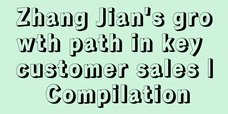 Zhang Jian's growth path in key customer sales | Compilation