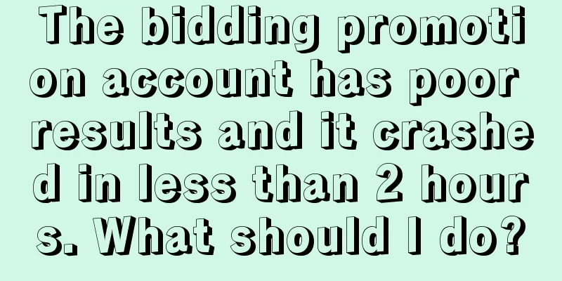 The bidding promotion account has poor results and it crashed in less than 2 hours. What should I do?