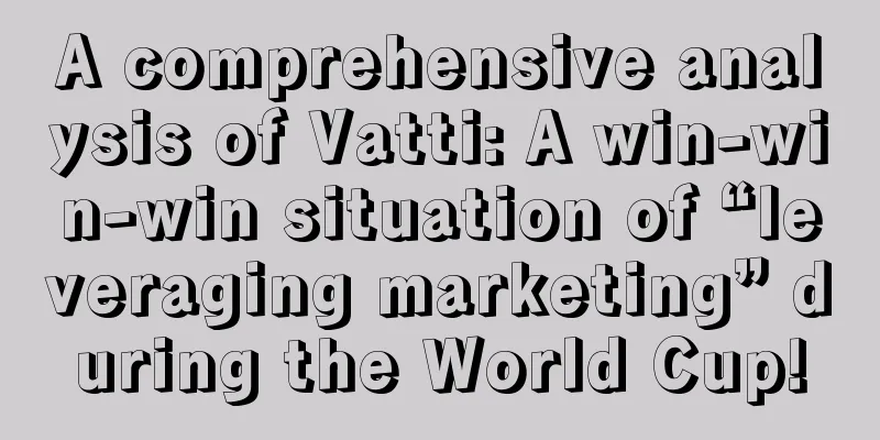 A comprehensive analysis of Vatti: A win-win-win situation of “leveraging marketing” during the World Cup!