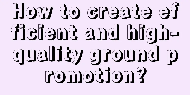 How to create efficient and high-quality ground promotion?