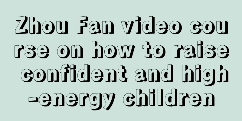 Zhou Fan video course on how to raise confident and high-energy children